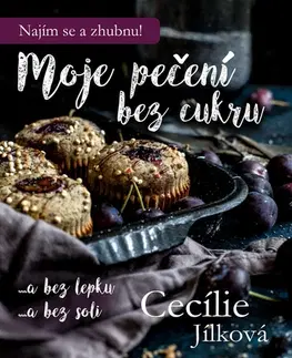 Sladká kuchyňa Moje pečení bez cukru - Cecílie Jílková