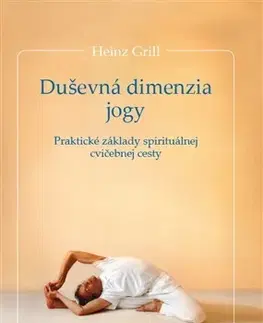 Joga, meditácia Duševná dimenzia jogy - Heinz Grill