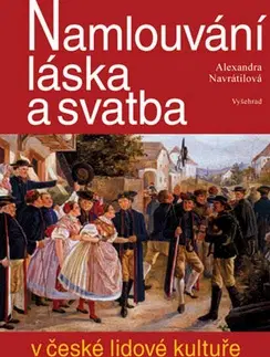 Slovenské a české dejiny Namlouvání, láska a svatba v české lidové kultuře - Alexandra Navrátilová
