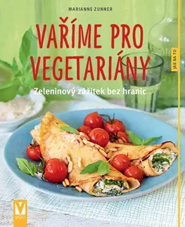 Vegetariánska kuchyňa Vaříme pro vegetariány - Marianne Zunner