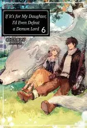 Sci-fi a fantasy If It’s for My Daughter, I’d Even Defeat a Demon Lord: Volume 6 - Chirolu