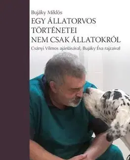 Skutočné príbehy Egy állatorvos történetei - nem csak állatokról - Miklós Bujáky, Dr.