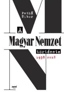História - ostatné A Magyar Nemzet története 1938-2018 - Tibor Pethő