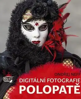 Foto, video, audio, mobil, hry Digitální fotografie polopatě - Ondřej Neff