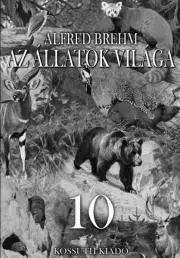 Prírodné vedy - ostatné Az állatok világa 10. kötet - Alfréd Brehm