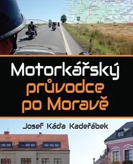 Slovensko a Česká republika Motorkářský průvodce po Moravě, 2. vydání - Josef Káďa Kadeřábek