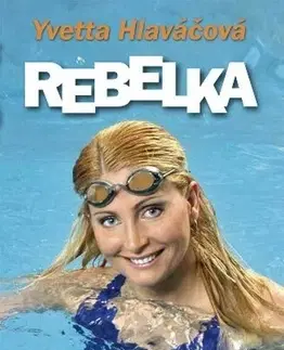 Biografie - ostatné Rebelka - Yvetta Hlaváčová