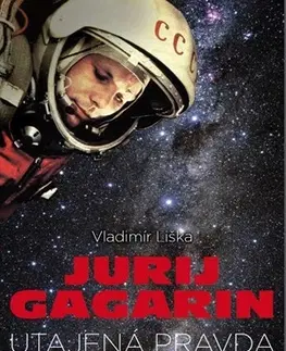 Biografie - ostatné Jurij Gagarin - utajená pravda - Vladimír Liška