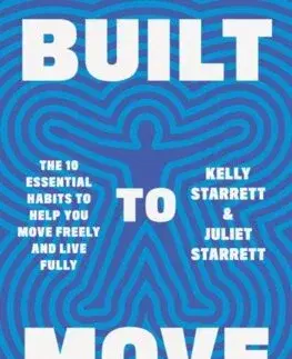 Zdravie, životný štýl - ostatné Built to Move - Kelly Starrett,Juliet Starrett