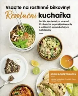 Vegetariánska kuchyňa Revoluční kuchařka: Vsaďte na rostlinné bílkoviny - Robin Robertson