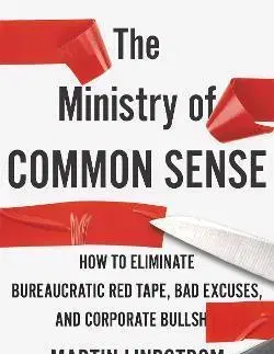 Biznis a kariéra The Ministry of Common Sense How to Eliminate Bureaucratic Red Tape, Bad Excuses - Martin Lindstrom