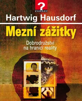 Mystika, proroctvá, záhady, zaujímavosti Mezní zážitky - Hartwig Hausdorf