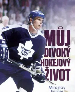 Biografie - Životopisy Můj divoký hokejový život - Luboš Brabec,Miroslav Fryčer