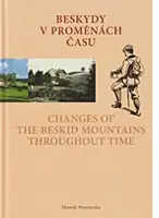Obrazové publikácie Beskydy v proměnách času - Changes of the Beskid Mountains Throughout Time - Henryk Wawreczka