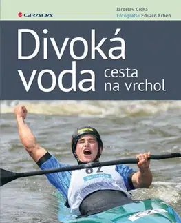 Šport - ostatné Divoká voda - cesta na vrchol - Jaroslav Cícha