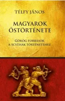 História - ostatné Magyarok őstörténete - Görög források a scythák történetéhez - János Télfy