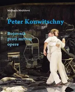 Hudba - noty, spevníky, príručky Peter Konwitschny. Bojovník proti mŕtvej opere - Michaela Mojžišová