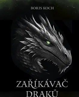 Fantasy, upíri Zaříkávač draků - Boris Koch,Sarah Dobiášová