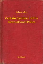 Svetová beletria Captain Gardiner of the International Police - Robert Allen