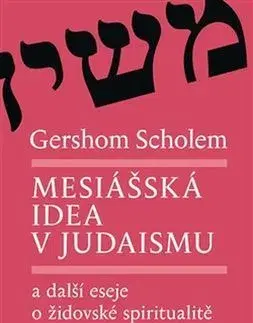 Eseje, úvahy, štúdie Mesiášská idea v judaismu - Scholem Gershom