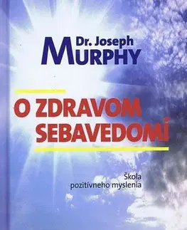 Psychológia, etika O zdravom sebavedomí - Joseph Murphy