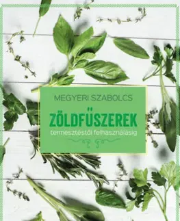 Úžitková záhrada Zöldfűszerek - termesztéstől felhasználásig - Szabolcs Megyeri