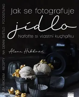 Fotografovanie, digitálna fotografia Jak se fotografuje jídlo - Alena Hrbková