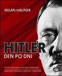 Biografie - ostatné Hitler den po dni - Milan Hauner,Jaroslav Čvančara