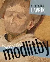 Novely, poviedky, antológie Naivné modlitby - Silvester Lavrík