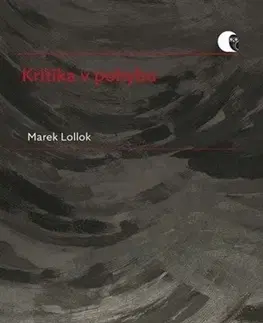 Literárna veda, jazykoveda Kritika v pohybu - Marek Lollok