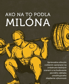 Fitness, cvičenie, kulturistika Ako na to podľa Milóna - Horschig Aaron,Sonthana Kevin