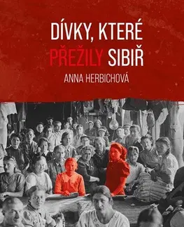 Skutočné príbehy Dívky, které přežily Sibiř - Anna Herbichová,Markéta Páralová Tardy