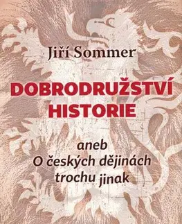Slovenské a české dejiny Dobrodružství historie - Jiří Sommer