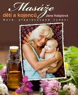 Starostlivosť o dieťa, zdravie dieťaťa Masáže dětí a kojenců, 6.vydání - Jana Hašplová