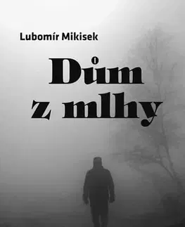 Česká beletria Dům z mlhy - Lubomír Mikisek