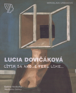 Maliarstvo, grafika Lucia Dovičáková – Cítim sa ako.../I feel like... - Miroslava Urbanová