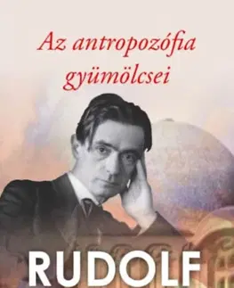 Ezoterika - ostatné Az antropozófia gyümölcsei - Rudolf Steiner
