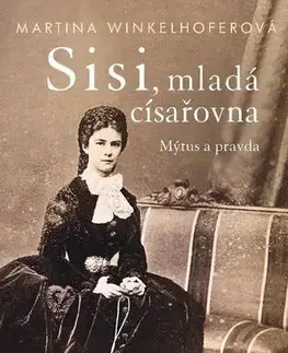 Biografie - ostatné Sisi - mladá císařovna - Martina Winkelhoferová