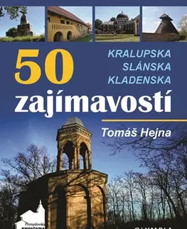Slovensko a Česká republika 50 zajímavostí Kralupska, Slánska, Kladenska - Tomáš Hejna