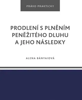 Právo - ostatné Prodlení s plněním peněžitého dluhu a jeho následky - Alena Bányaiová
