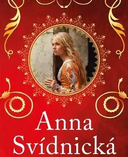 Historické romány Anna Svídnická: Krásná Anna - nečekaná láska Karla IV., 2. vydání - Hana Whitton