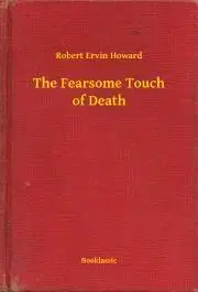 Svetová beletria The Fearsome Touch of Death - Robert Ervin Howard