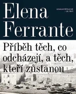 Historické romány Příběh těch, co odcházejí, a těch, kteří zůstanou - Elena Ferrante