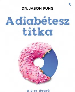 Zdravoveda, ochorenia, choroby A diabétesz titka - Jason Fung,Edina Béres