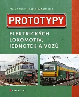Veda, technika, elektrotechnika Prototypy elektrických lokomotiv, jednotek a vozů - Martin Harák,Rostislav Kolmačka