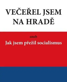 Biografie - ostatné Večeřel jsem na Hradě aneb Jak jsem přežil socialismus - Milan Brožek