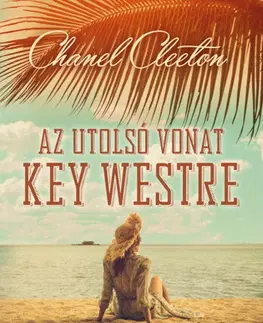Svetová beletria Az utolsó vonat Key Westre - Chanel Cleeton,Nóra Titanilla Kiss