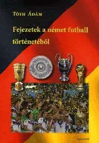 Futbal, hokej Fejezetek a német futball történetéből - Ádám Tóth