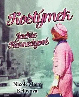 Svetová beletria Kostýmek Jackie Kennedyové - Kelbyová Nicole Mary