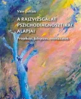Psychológia, etika A rajzvizsgálat pszichodiagnosztikai alapjai 3. kiadás - Zoltán Vass